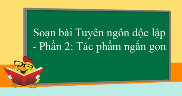 Soạn bài Tuyên ngôn độc lập - Phần 2: Tác phẩm ngắn gọn