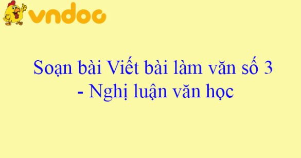 Soạn bài Viết bài làm văn số 3 - Nghị luận văn học