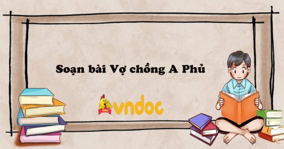 Soạn bài Vợ chồng A Phủ