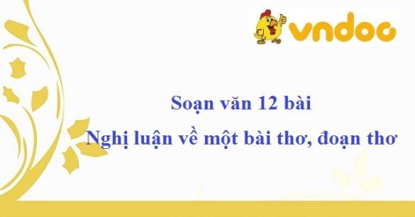 Soạn văn 12 bài: Nghị luận về một bài thơ, đoạn thơ