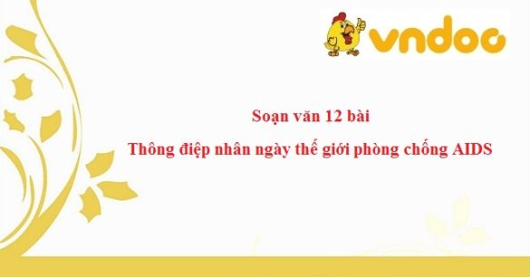 Soạn văn 12 bài: Thông điệp nhân ngày thế giới phòng chống AIDS 01/12/2003