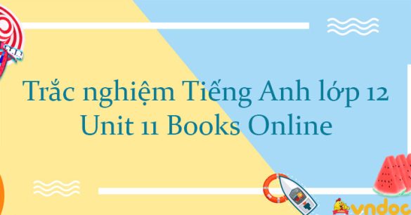 Trắc nghiệm Tiếng Anh lớp 12 Unit 11 Books Online