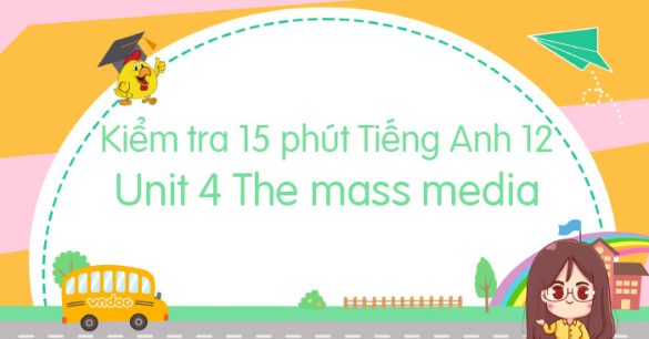 Kiểm tra 15 phút Tiếng Anh lớp 12 Unit 4 The mass media