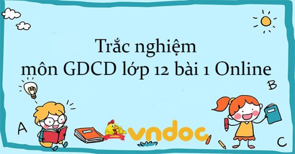 Trắc nghiệm môn GDCD lớp 12 bài 1 Online