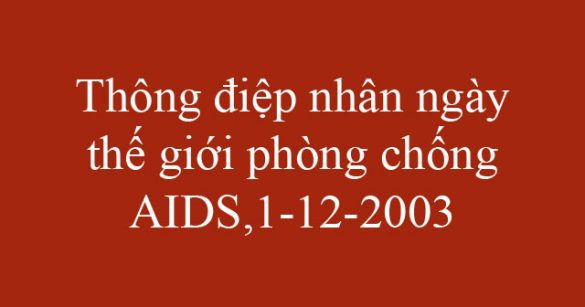 Thông điệp nhân ngày thế giới phòng chống AIDS,1-12-2003