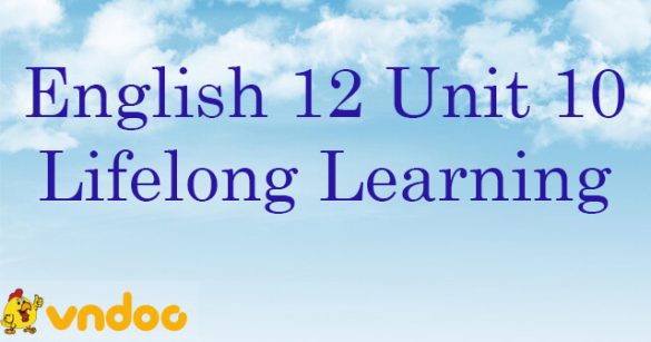 Bài tập từ vựng tiếng Anh lớp 12 Unit 10 Lifelong Learning