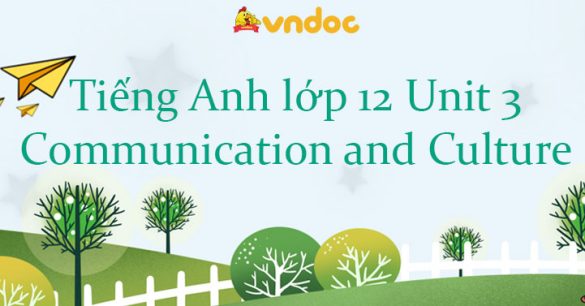 Tiếng Anh lớp 12 Unit 3 Communication and Culture