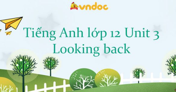 Tiếng Anh lớp 12 Unit 3 Looking back