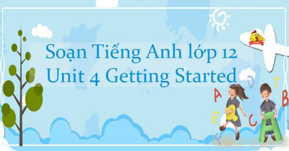 Tiếng Anh lớp 12 Unit 4 Getting Started