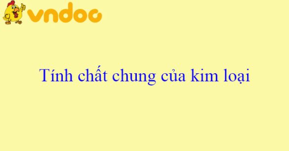 Tính chất chung của kim loại