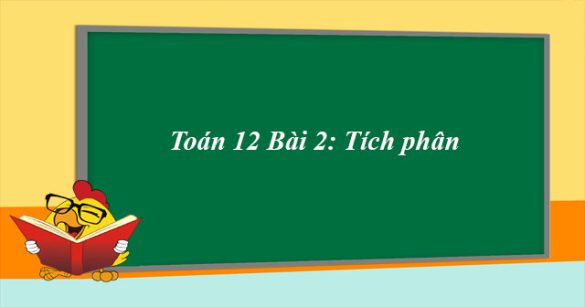 Toán 12 Bài 2: Tích phân