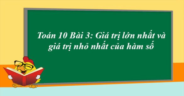 Toán 10 Bài 3: Giá trị lớn nhất và giá trị nhỏ nhất của hàm số