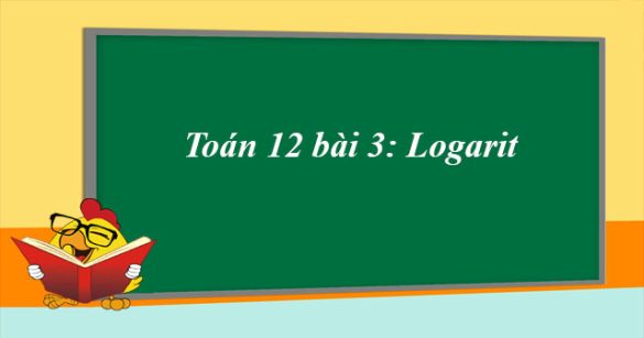 Toán 12 bài 3: Logarit