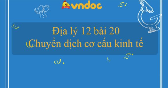 Địa lý 12 bài 20: Chuyển dịch cơ cấu kinh tế