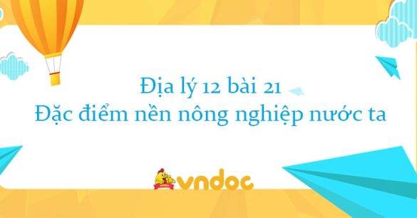 Địa lý 12 bài 21: Đặc điểm nền nông nghiệp nước ta