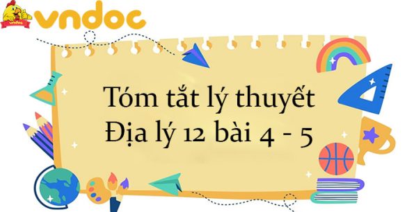 Tóm tắt lý thuyết Địa lý 12 bài 4 - 5