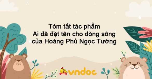 Tóm tắt Ai đã đặt tên cho dòng sông của Hoàng Phủ Ngọc Tường