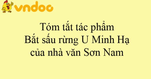 Tóm tắt tác phẩm Bắt sấu rừng U Minh Hạ của nhà văn Sơn Nam