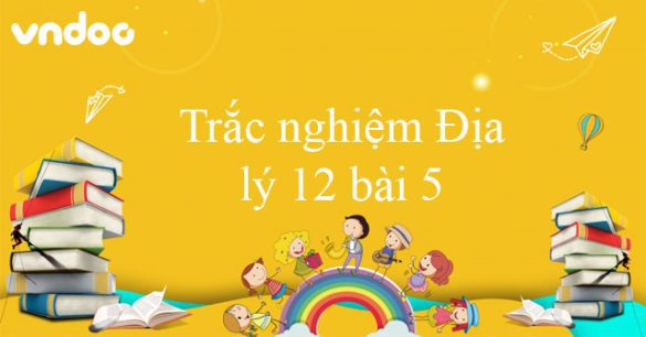 Trắc nghiệm Địa lý 12 bài 5