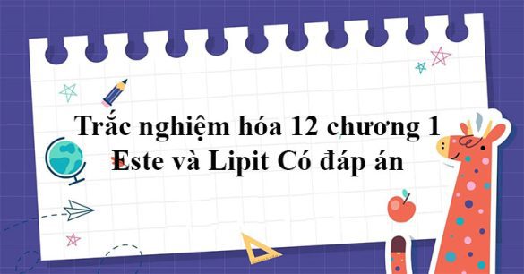 Trắc nghiệm hóa 12 chương 1: Este và Lipit Có đáp án