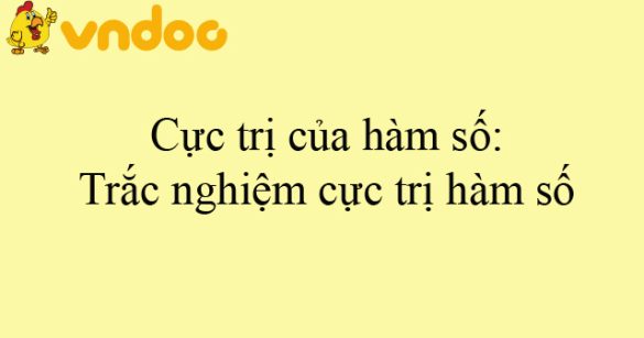 Cực trị của hàm số: Trắc nghiệm cực trị hàm số