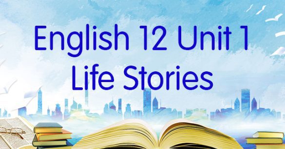 Từ vựng Unit 1 lớp 12 Life Stories