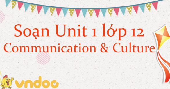 Unit 1 lớp 12 Communication and Culture