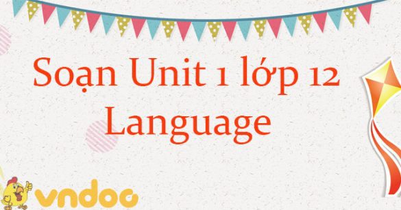 Tiếng Anh lớp 12 unit 1 Language