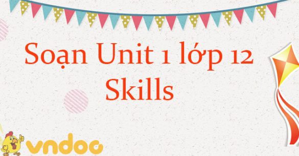 Tiếng Anh lớp 12 Unit 1 Skills