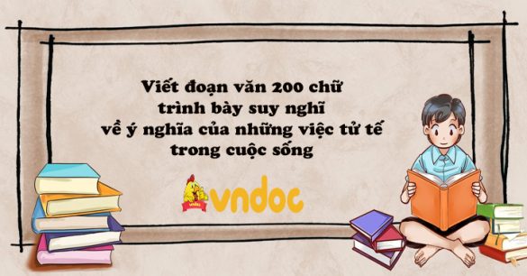 Viết đoạn văn 200 chữ trình bày suy nghĩ về ý nghĩa của những việc tử tế trong cuộc sống