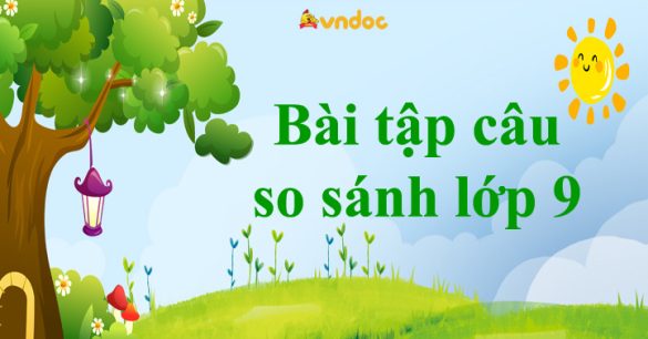 Bài tập câu so sánh lớp 9