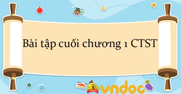 Bài tập cuối chương 1 CTST