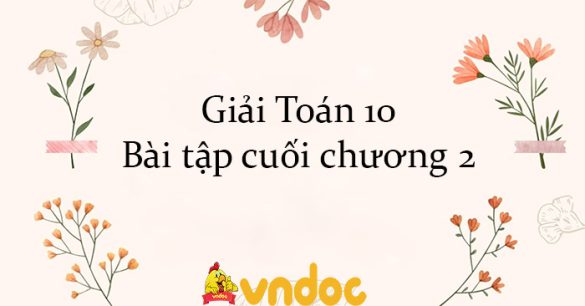 Giải Toán 10 Bài tập cuối chương 2 CTST