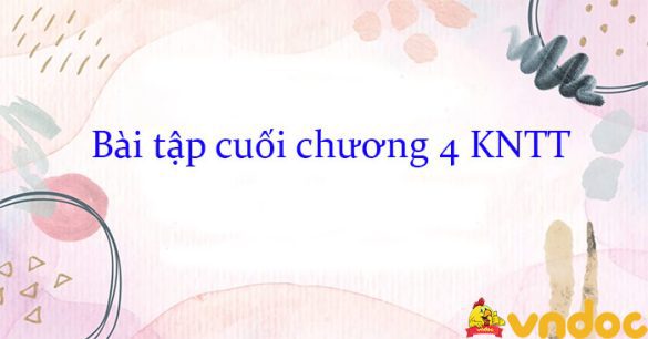 Bài tập cuối chương 4 KNTT