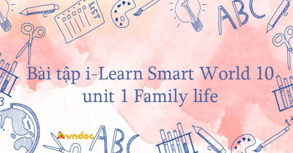 Bài tập i-Learn Smart World 10 unit 1 Family life