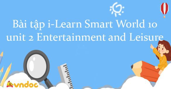 Bài tập i-Learn Smart World 10 unit 2 Entertainment and Leisure