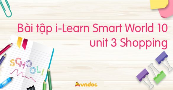 Bài tập i-Learn Smart World 10 unit 3 Shopping