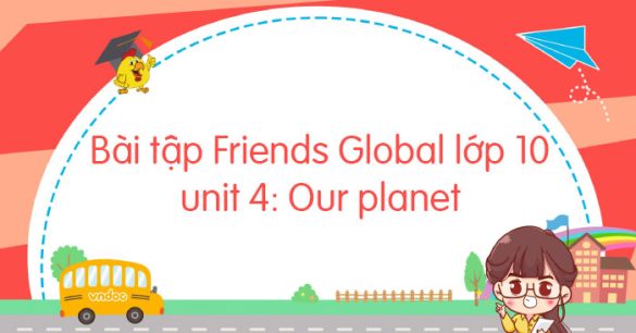 Bài tập tiếng Anh 10 Friends Global unit 4