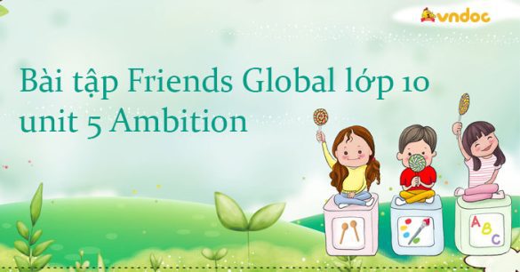 Bài tập tiếng Anh 10 Friends Global unit 5