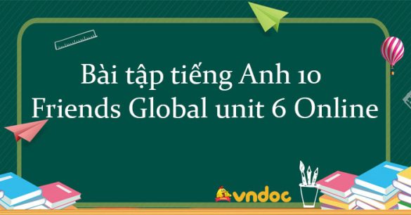 Bài tập tiếng Anh 10 Friends Global unit 6 Online