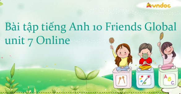 Bài tập tiếng Anh 10 Friends Global unit 7 Online