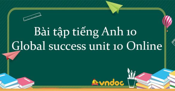 Bài tập tiếng Anh 10 global success unit 10 Online