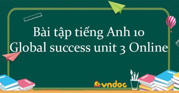 Bài tập tiếng Anh 10 global success unit 3 Online