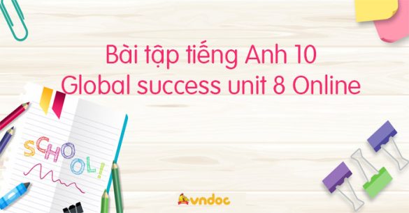 Bài tập tiếng Anh 10 global success unit 8 Online