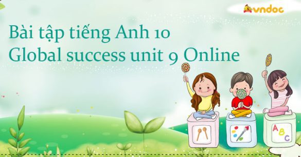 Bài tập tiếng Anh 10 global success unit 9 Online