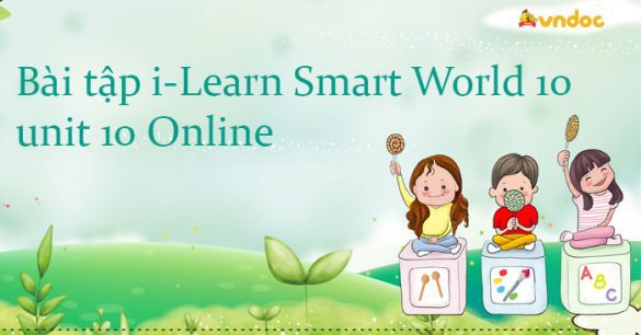 Bài tập tiếng Anh 10 i-Learn Smart World unit 10 Online