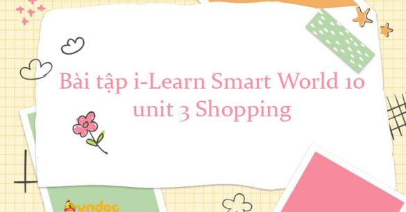 Bài tập tiếng Anh 10 i-Learn Smart World unit 3 Online