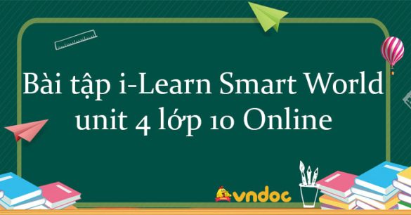 Bài tập tiếng Anh 10 i-Learn Smart World unit 4 Online