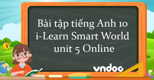 Bài tập tiếng Anh 10 i-Learn Smart World unit 5 Online