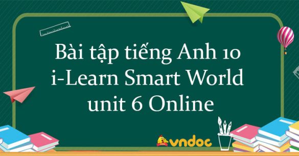 Bài tập tiếng Anh 10 i-Learn Smart World unit 6 Online